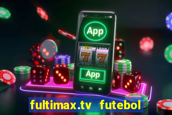 fultimax.tv futebol ao vivo